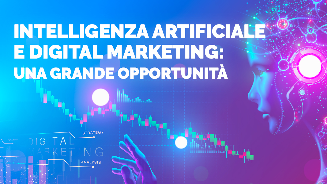Intelligenza Artificiale e Digital Marketing: una grande opportunità
